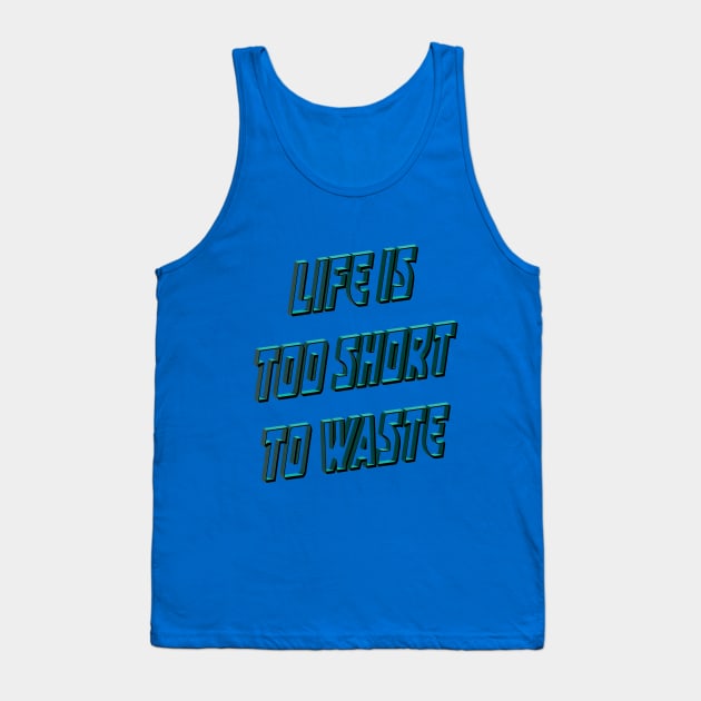 Life is too short to waste Tank Top by RezTech